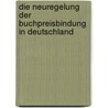 Die Neuregelung der Buchpreisbindung in Deutschland door Anna Weuster