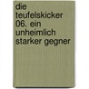 Die Teufelskicker 06. Ein unheimlich starker Gegner by Frauke Nahrgang