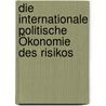 Die internationale Politische Ökonomie des Risikos door Oliver Kessler