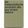 Die melancholische Revolution des Guy-Ernest Debord door Jörn Etzold