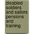 Disabled Soldiers and Sailors Pensions and Training