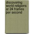 Discovering World Religions At 24 Frames Per Second