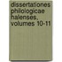 Dissertationes Philologicae Halenses, Volumes 10-11