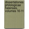 Dissertationes Philologicae Halenses, Volumes 10-11 by Universitt Halle-Wittenberg