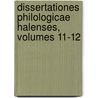 Dissertationes Philologicae Halenses, Volumes 11-12 door Universit�T. Halle-Wittenberg