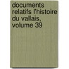 Documents Relatifs L'Histoire Du Vallais, Volume 39 door Jean Gremaud