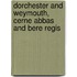 Dorchester And Weymouth, Cerne Abbas And Bere Regis