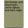 Dorchester And Weymouth, Cerne Abbas And Bere Regis door Ordnance Survey