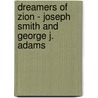 Dreamers Of Zion - Joseph Smith And George J. Adams door Reed M. Holmes