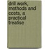 Drill Work, Methods and Costs, a Practical Treatise