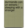 Durmiendo Con un Extrano / Sleeping with a Stranger door Anne Mather
