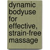 Dynamic Bodyuse  For Effective, Strain-Free Massage door Darien Pritchard
