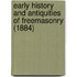 Early History And Antiquities Of Freemasonry (1884)
