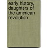 Early History, Daughters of the American Revolution by Daughters of the American Revolution