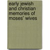 Early Jewish And Christian Memories Of Moses' Wives door Karen Strand Winslow