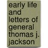 Early Life And Letters Of General Thomas J. Jackson