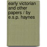 Early Victorian And Other Papers / By E.S.P. Haynes by Edmund Sidney Pollock Haynes