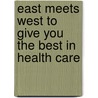 East Meets West To Give You The Best In Health Care door Jing Yuan Md M.sc. Cmd D.ac.