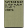 Easy Field Guide To Invertebrate Fossils Of Arizona door B.J. Tegowski