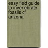 Easy Field Guide To Invertebrate Fossils Of Arizona by B.J. Tegowski
