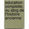 Education Complette, Ou Abrg de L'Histoire Ancienne door Leprince de Beaumont