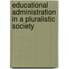 Educational Administration In A Pluralistic Society door Onbekend