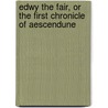 Edwy The Fair, Or The First Chronicle Of Aescendune door Augustine David Crake