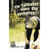 Ein Fußballer Muss Das Aushalten! Klar-taschenbuch by Wolfgang Kindler