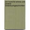Ein Hund für Emma und andere Bilderbuchgeschichten door Ursel Scheffler