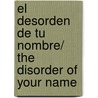 El Desorden de tu Nombre/ The Disorder of Your Name by Juan José Millás