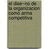 El Dise~no de La Organizacion Como Arma Competitiva door David A. Nedler