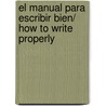 El manual para escribir bien/ How To Write Properly door Maria del Pilar Montes de Oca Sicilia