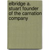 Elbridge A. Stuart Founder Of The Carnation Company door James Marshall