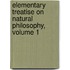 Elementary Treatise on Natural Philosophy, Volume 1