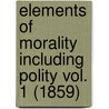 Elements Of Morality Including Polity Vol. 1 (1859) door William Whewell