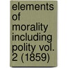 Elements Of Morality Including Polity Vol. 2 (1859) door William Whewell