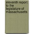 Eleventh Report To The Legislature Of Massachusetts