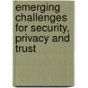 Emerging Challenges For Security, Privacy And Trust door Onbekend