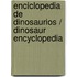 Enciclopedia de dinosaurios / Dinosaur Encyclopedia