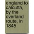 England To Calcutta, By The Overland Route, In 1845