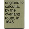 England To Calcutta, By The Overland Route, In 1845 door Frederick Walter Simms