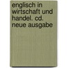 Englisch In Wirtschaft Und Handel. Cd. Neue Ausgabe door Onbekend