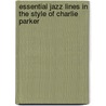 Essential Jazz Lines in the Style of Charlie Parker door Corey Christiansen