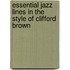 Essential Jazz Lines in the Style of Clifford Brown
