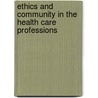 Ethics and Community in the Health Care Professions by Unknown