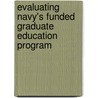 Evaluating Navy's Funded Graduate Education Program door Kristy N. Kamarck