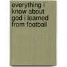 Everything I Know about God I Learned from Football door Eric Chaffin
