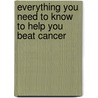 Everything You Need To Know To Help You Beat Cancer door Chris Woollams