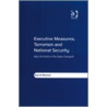 Executive Measures, Terrorism And National Security by David Bonner