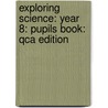 Exploring Science: Year 8: Pupils Book: Qca Edition by Steve Gray